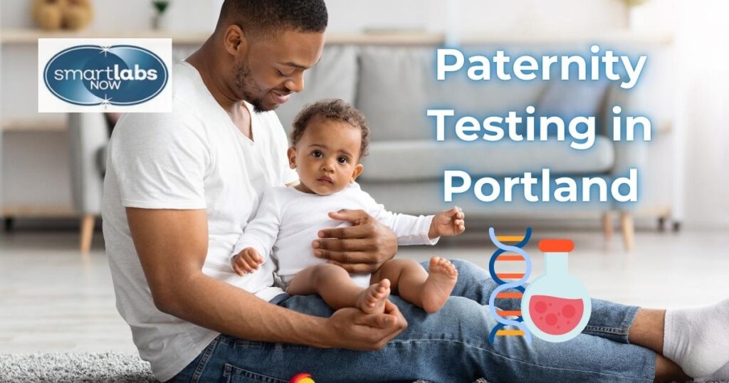 Looking for a solid paternity test in Portland? Choose Smart Labs Now for affordable and accurate screening.